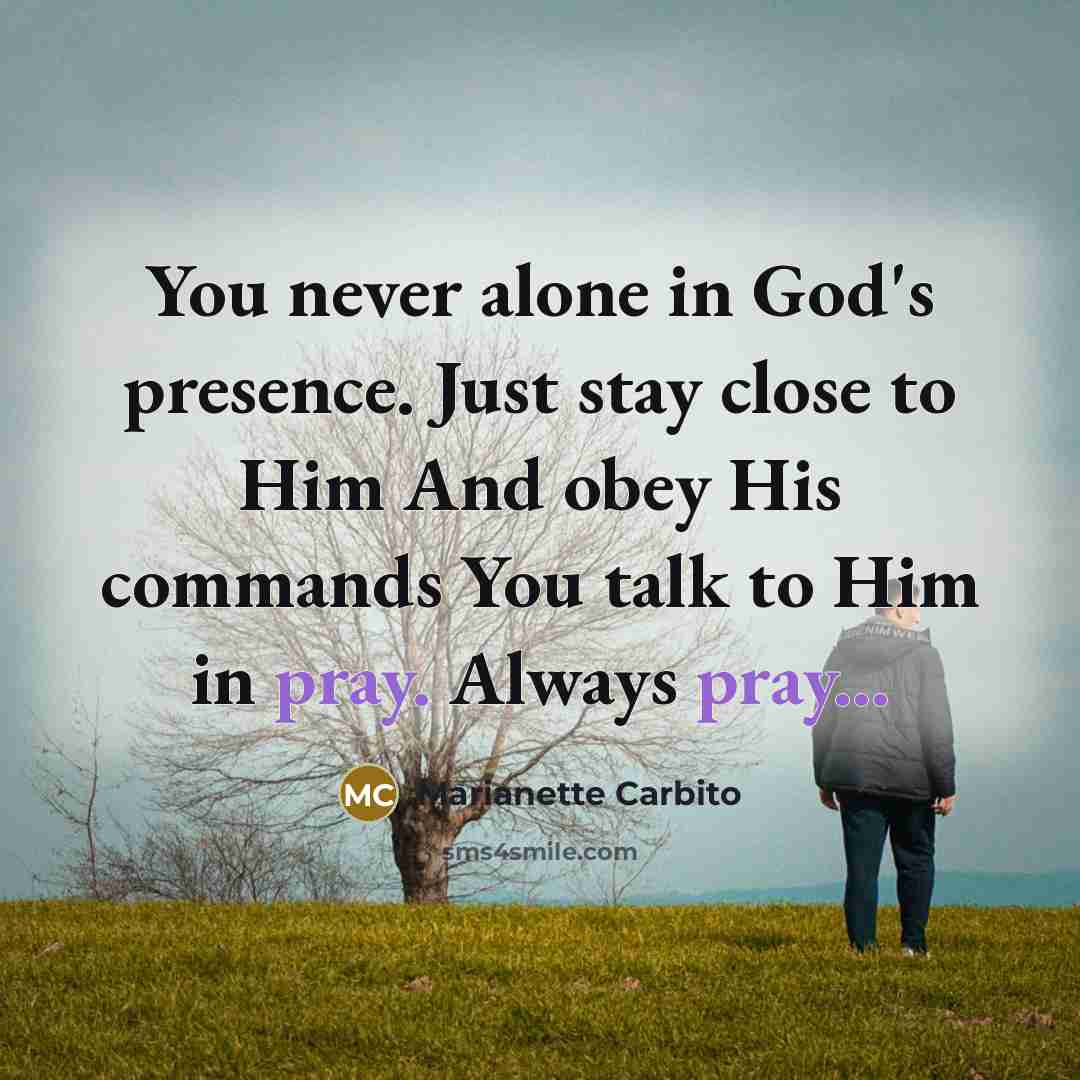 “You never alone in God`s presence. Just stay close to…” quote by Marianette Carbito