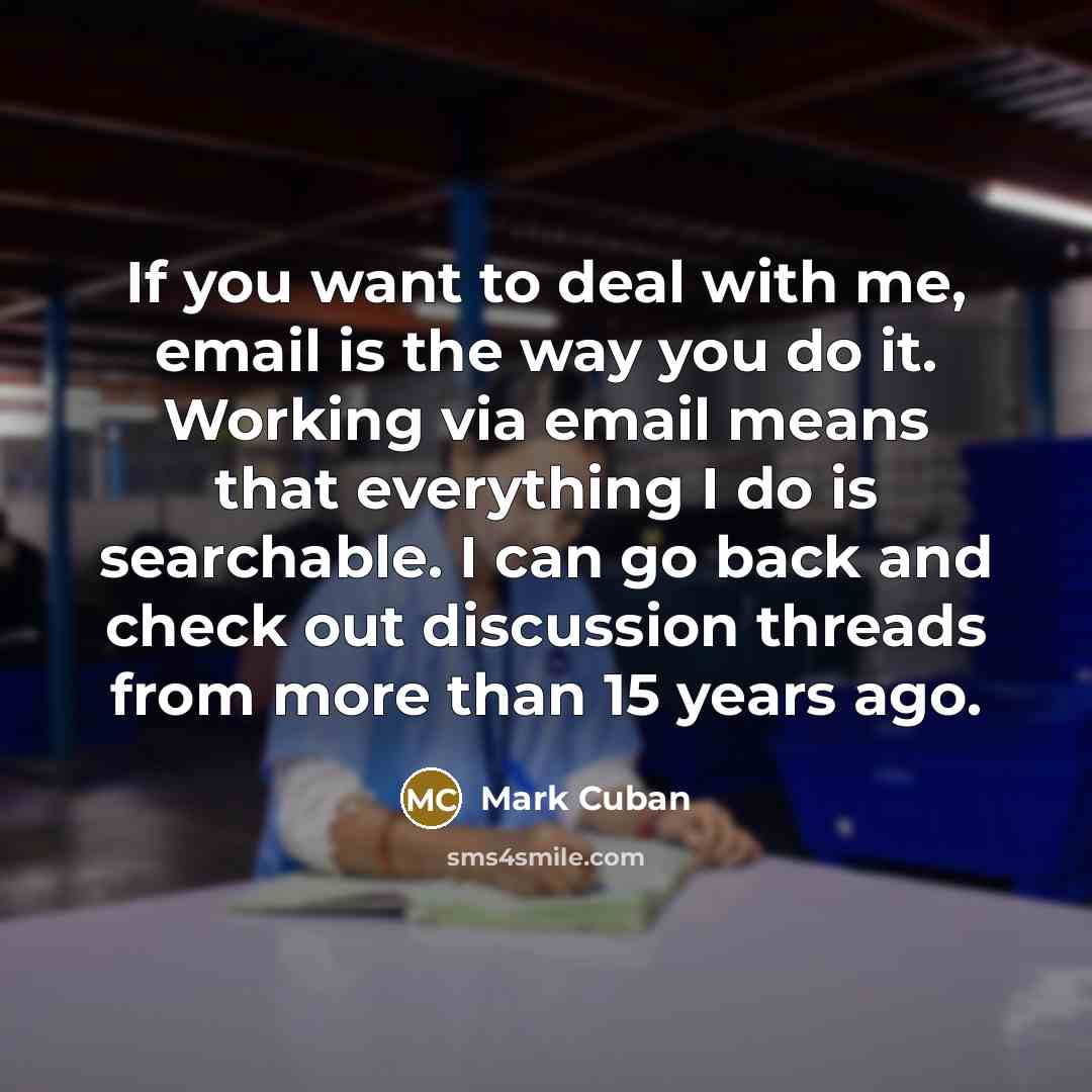 “If you want to deal with me, email is the…” quote by Mark Cuban