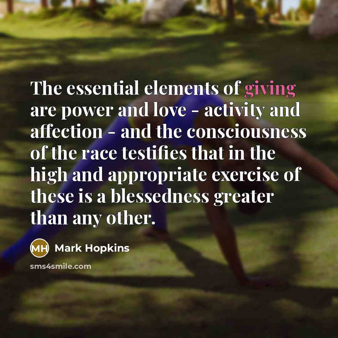 “The essential elements of giving are power and love -…” quote by Mark Hopkins