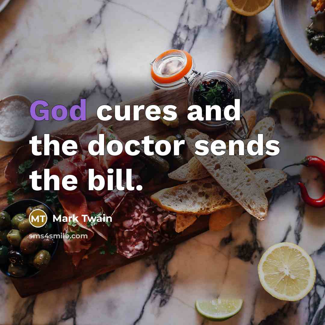 “God cures and the doctor sends the bill.…” quote by Mark Twain