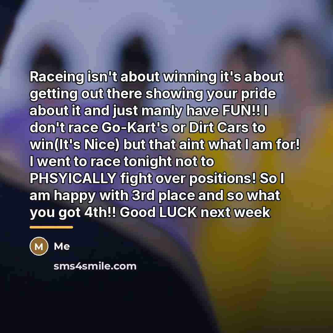 “Raceing isn't about winning it's about getting out there showing…” quote by Me