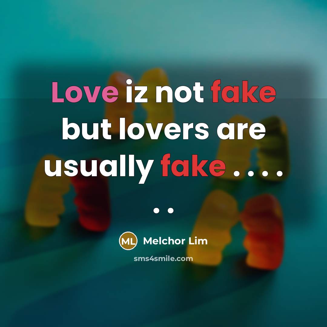 “Love iz not fake but lovers are usually fake .…” quote by Melchor Lim