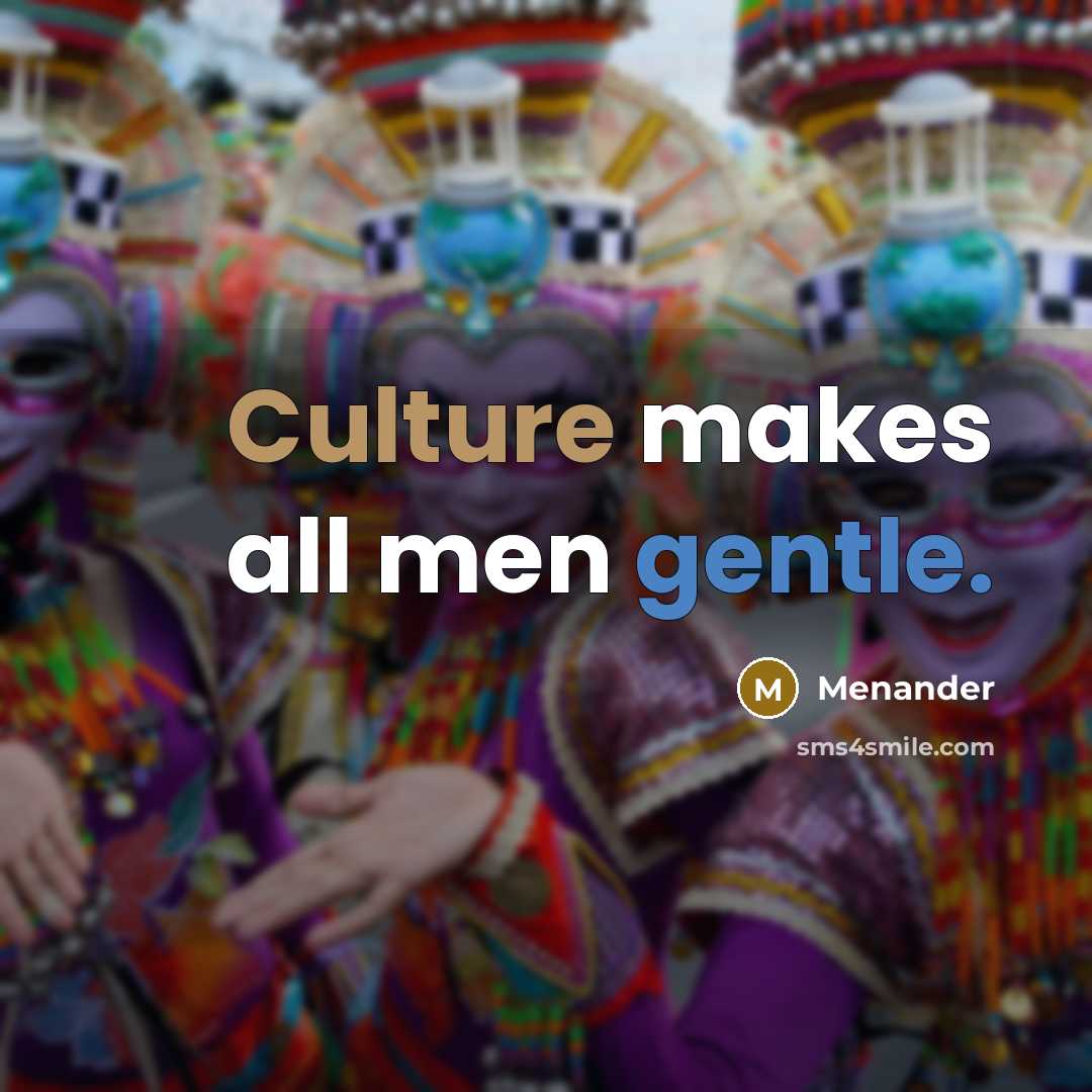 “Culture makes all men gentle.…” quote by Menander