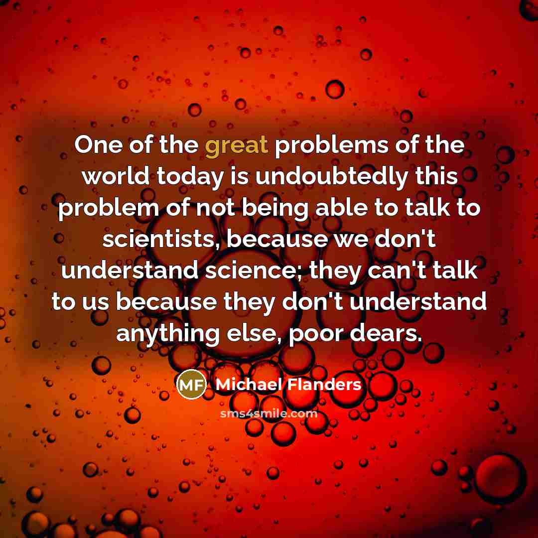 “One of the great problems of the world today is…” quote by Michael Flanders