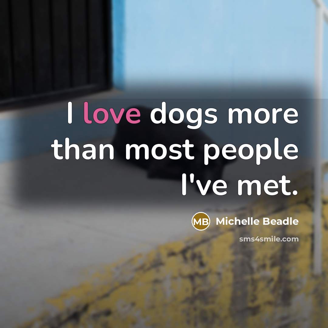 “I love dogs more than most people I've met.…” quote by Michelle Beadle