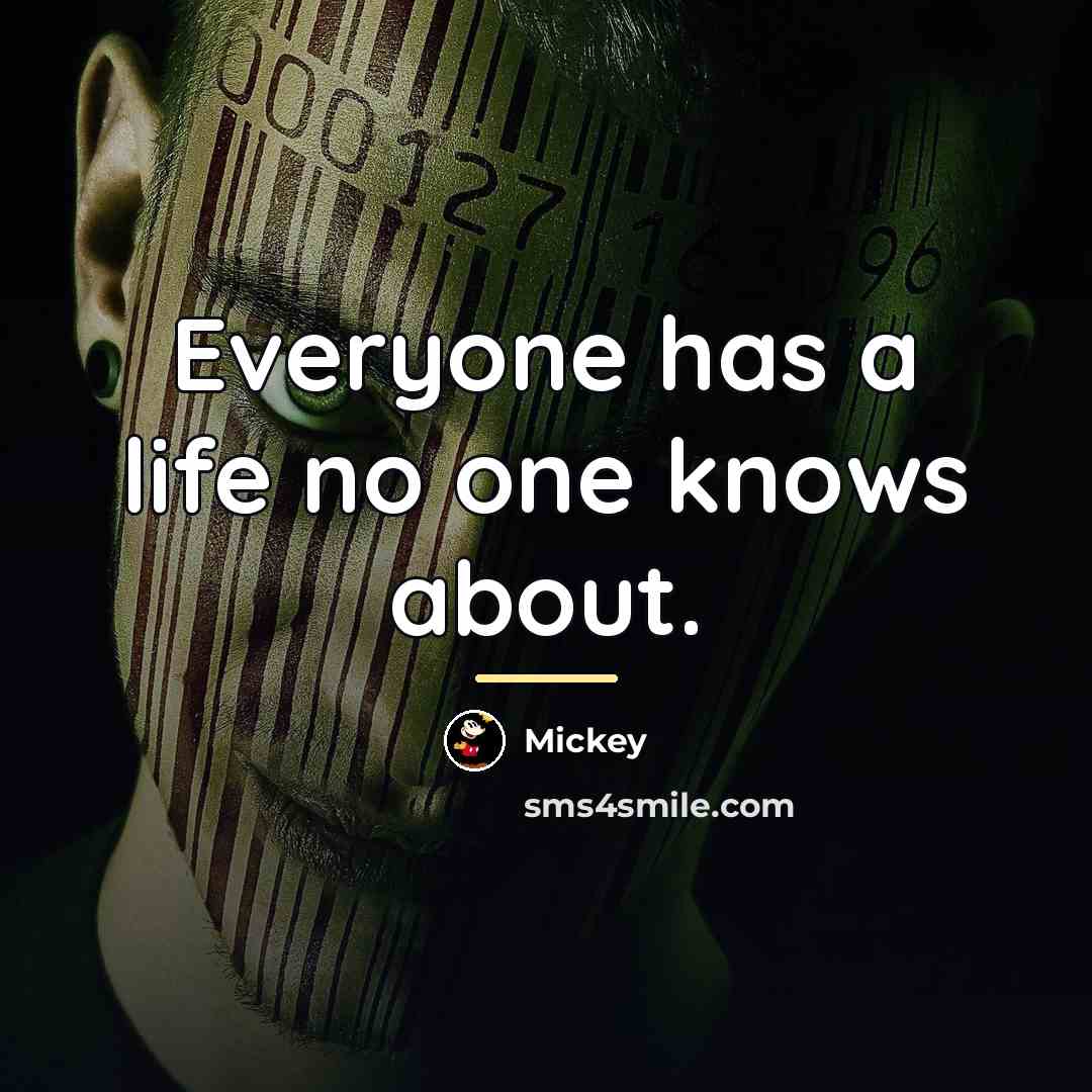 “Everyone has a life no one knows about.…” quote by Mickey