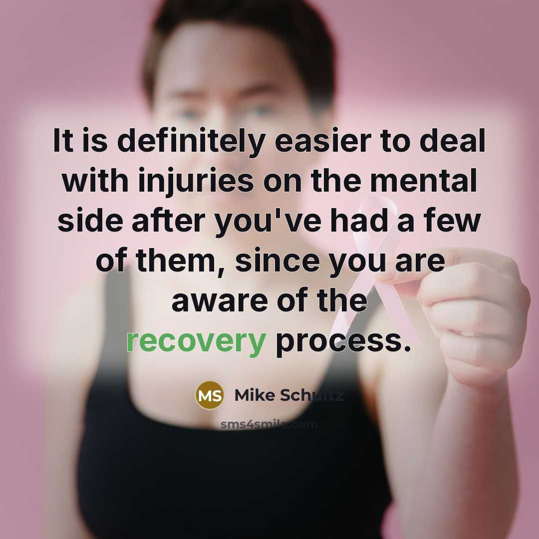 “It is definitely easier to deal with injuries on the…” quote by Mike Schultz