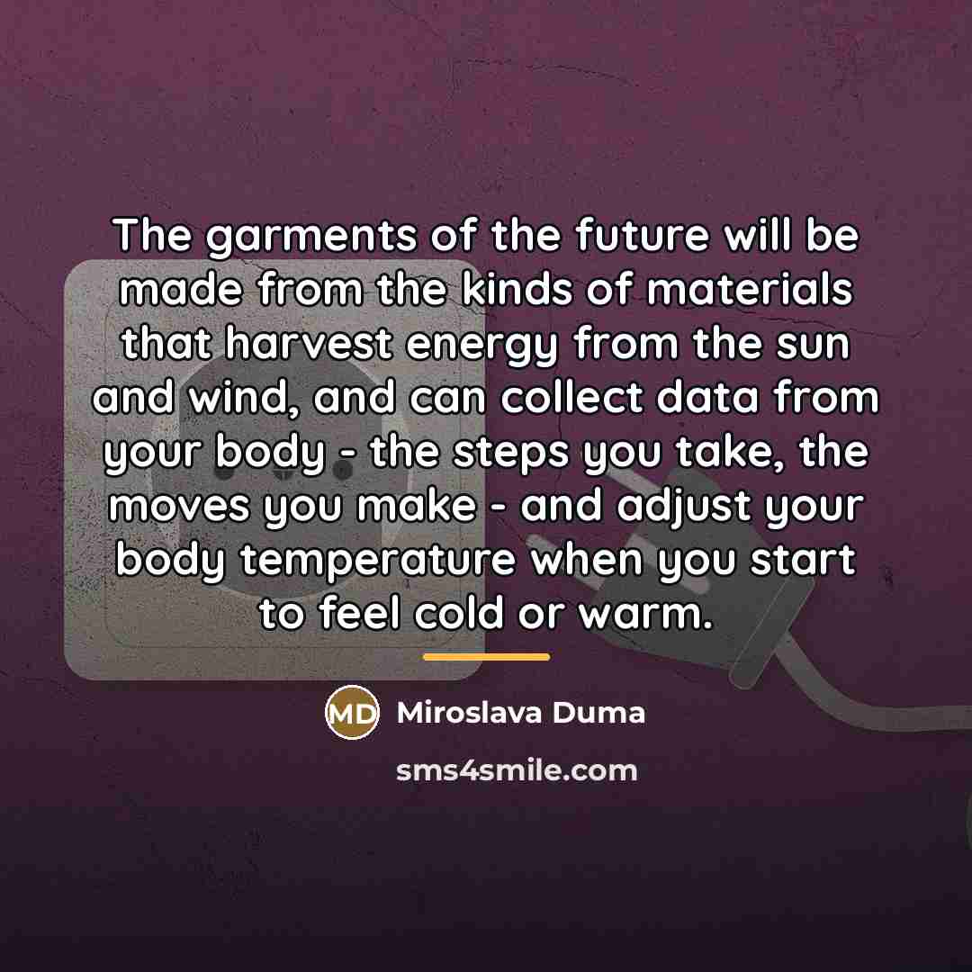 “The garments of the future will be made from the…” quote by Miroslava Duma