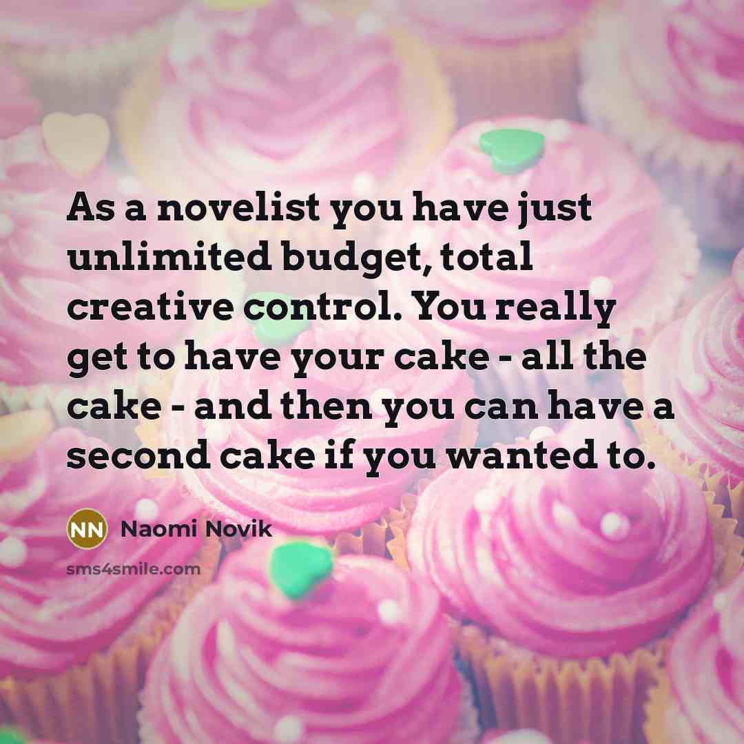 “As a novelist you have just unlimited budget, total creative…” quote by Naomi Novik