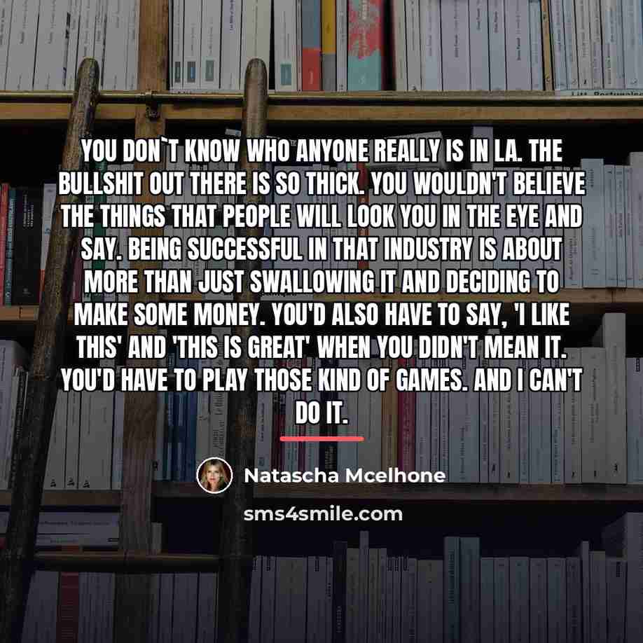 “You don`t know who anyone really is in LA. The…” quote by Natascha Mcelhone