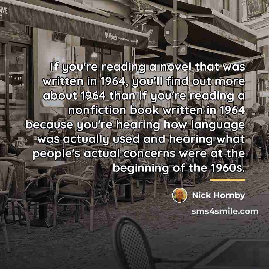 “If you're reading a novel that was written in 1964,…” quote by Nick Hornby