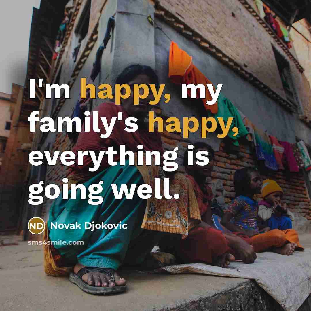 “I'm happy, my family's happy, everything is going well.…” quote by Novak Djokovic