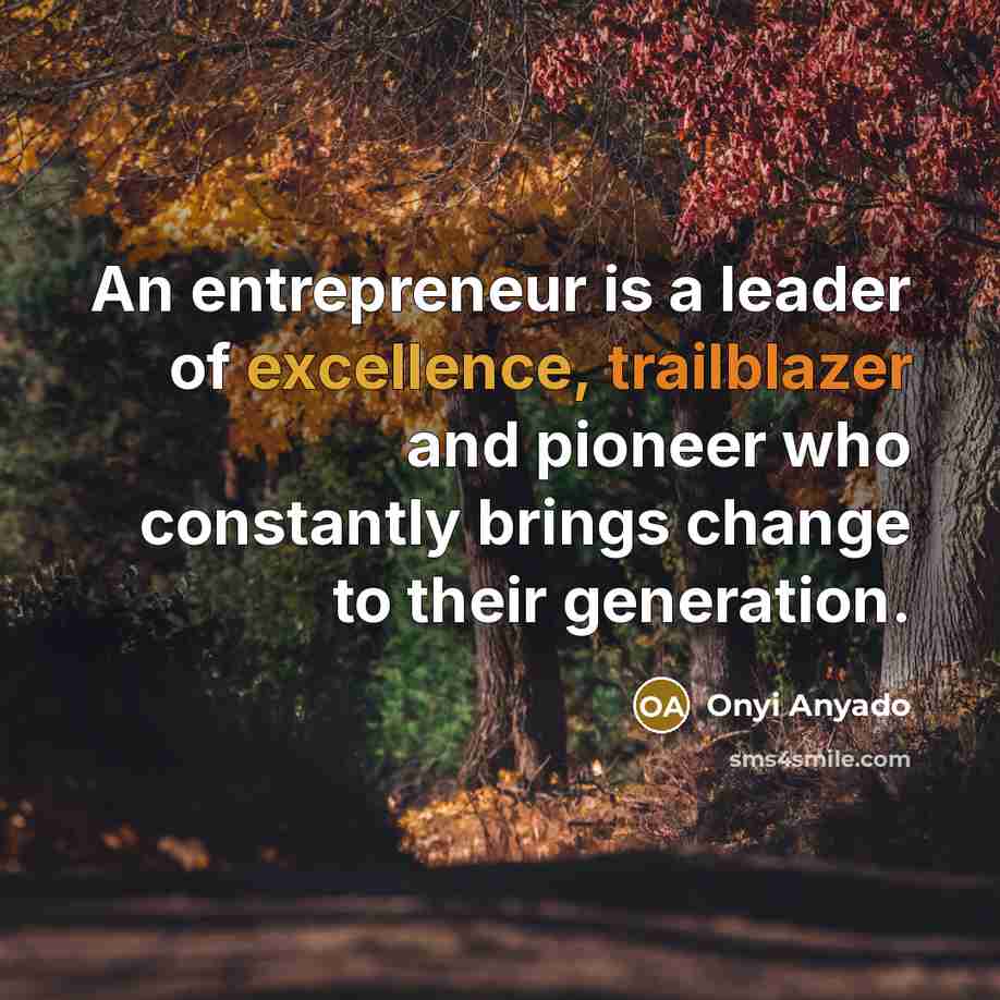 “An entrepreneur is a leader of excellence, trailblazer and pioneer…” quote by Onyi Anyado