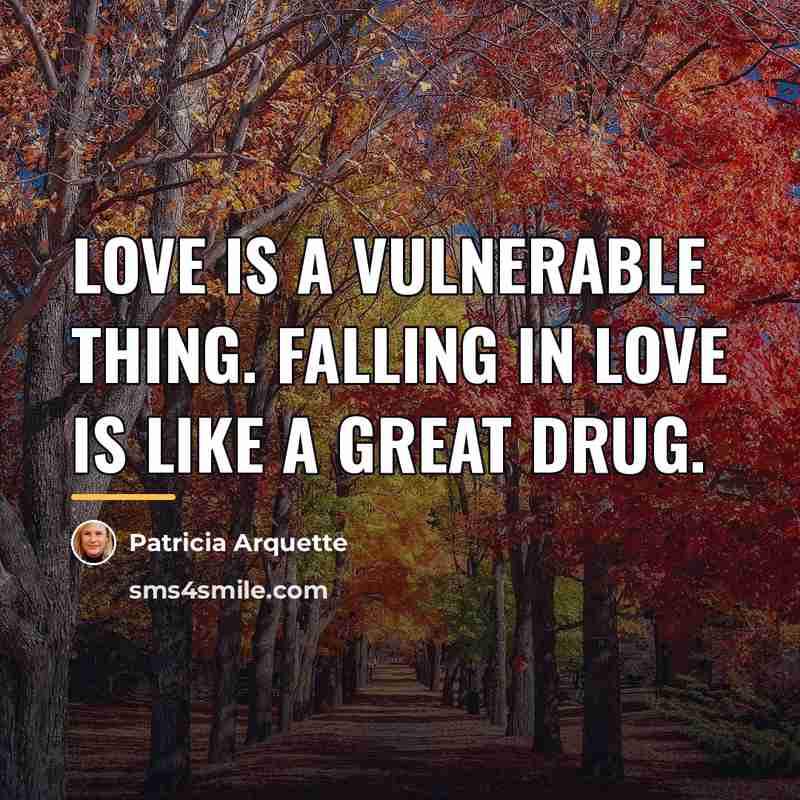 “Love is a vulnerable thing. Falling in love is like…” quote by Patricia Arquette