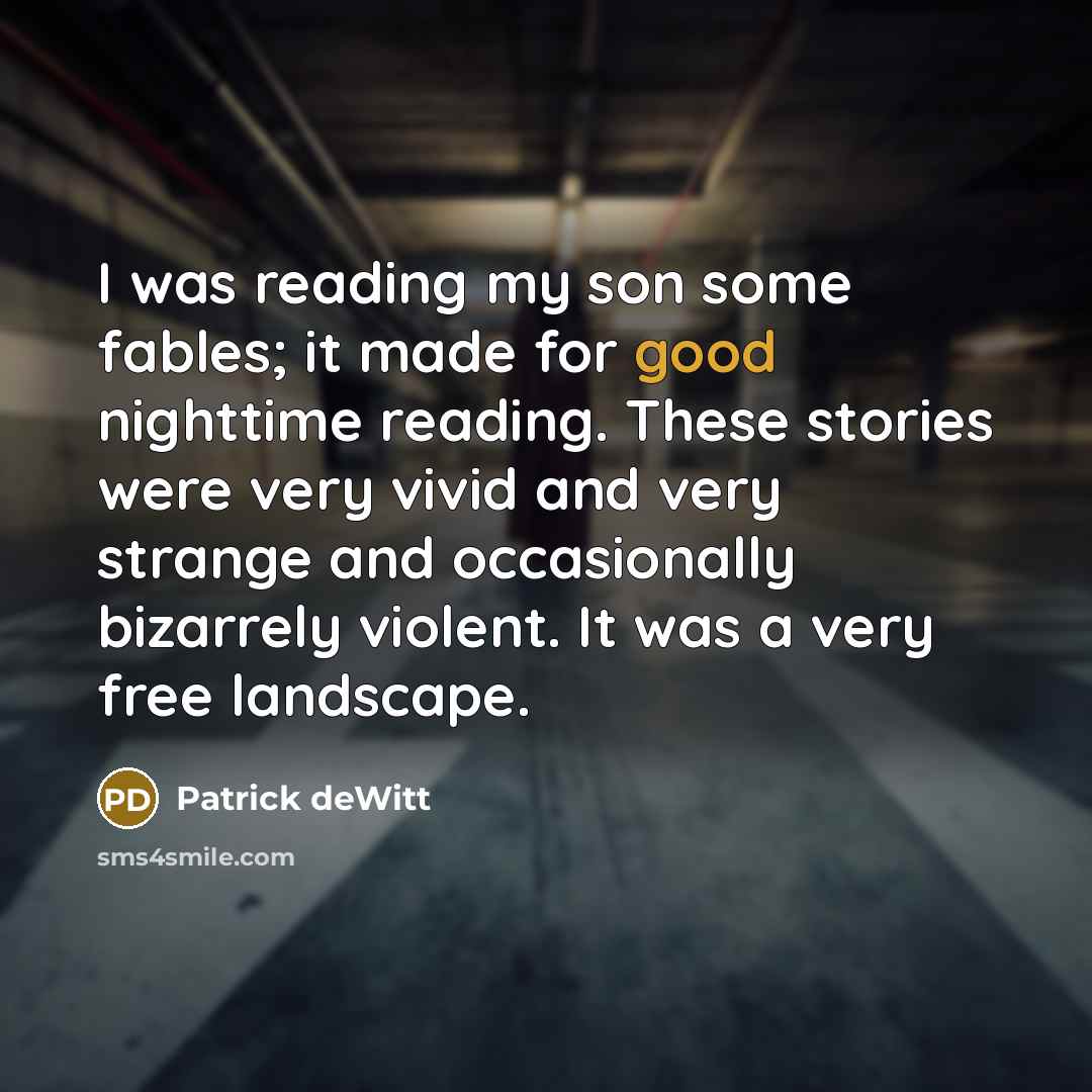 “I was reading my son some fables; it made for…” quote by Patrick deWitt