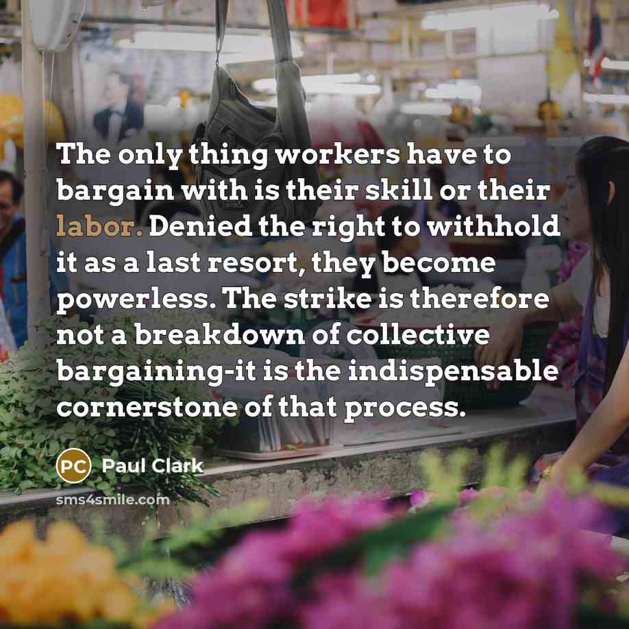 “The only thing workers have to bargain with is their…” quote by Paul Clark