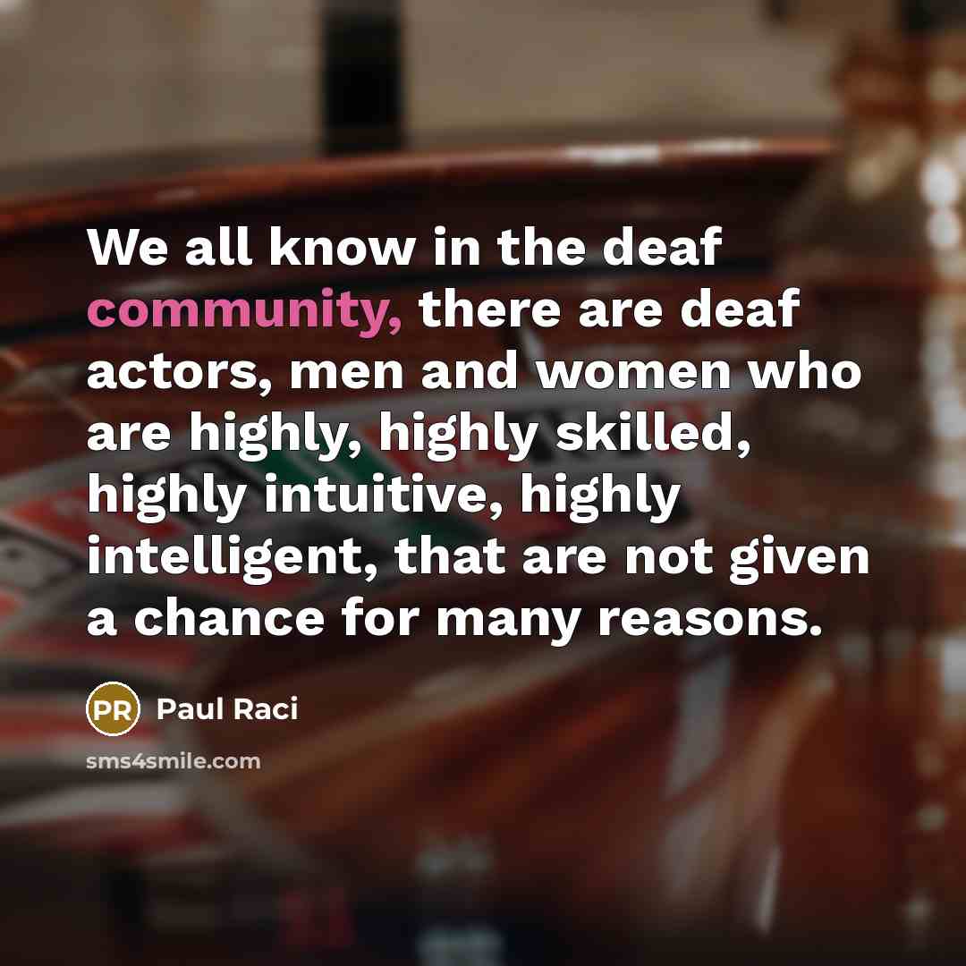 “We all know in the deaf community, there are deaf…” quote by Paul Raci