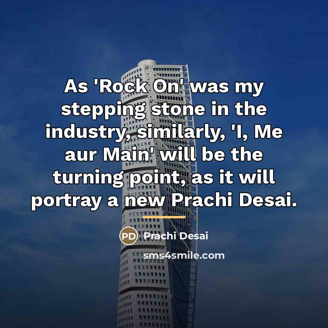 “As 'Rock On' was my stepping stone in the industry,…” quote by Prachi Desai