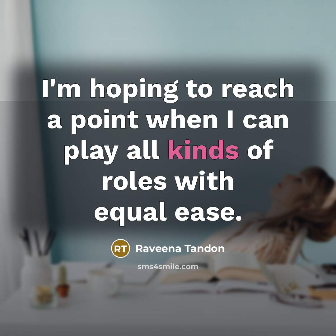 “I'm hoping to reach a point when I can play…” quote by Raveena Tandon