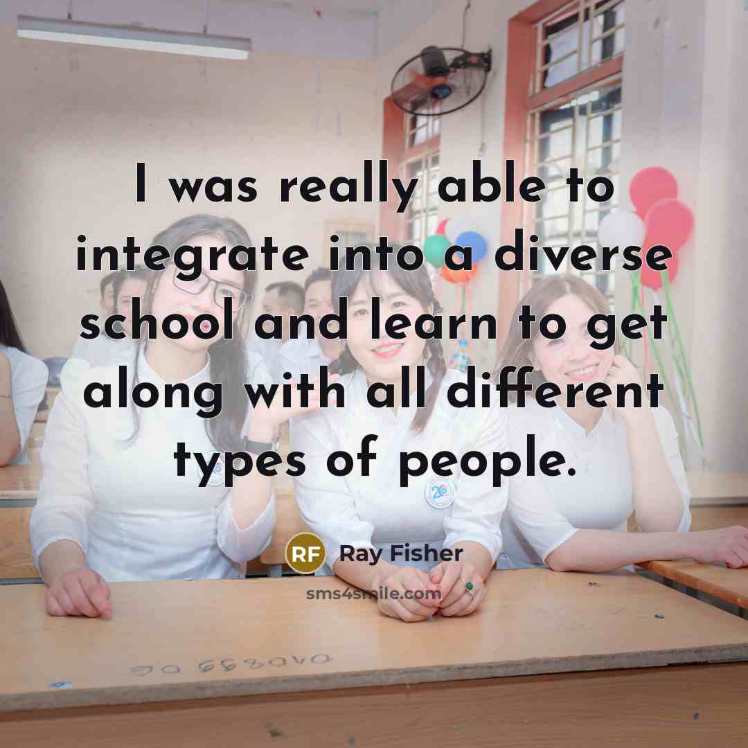 “I was really able to integrate into a diverse school…” quote by Ray Fisher