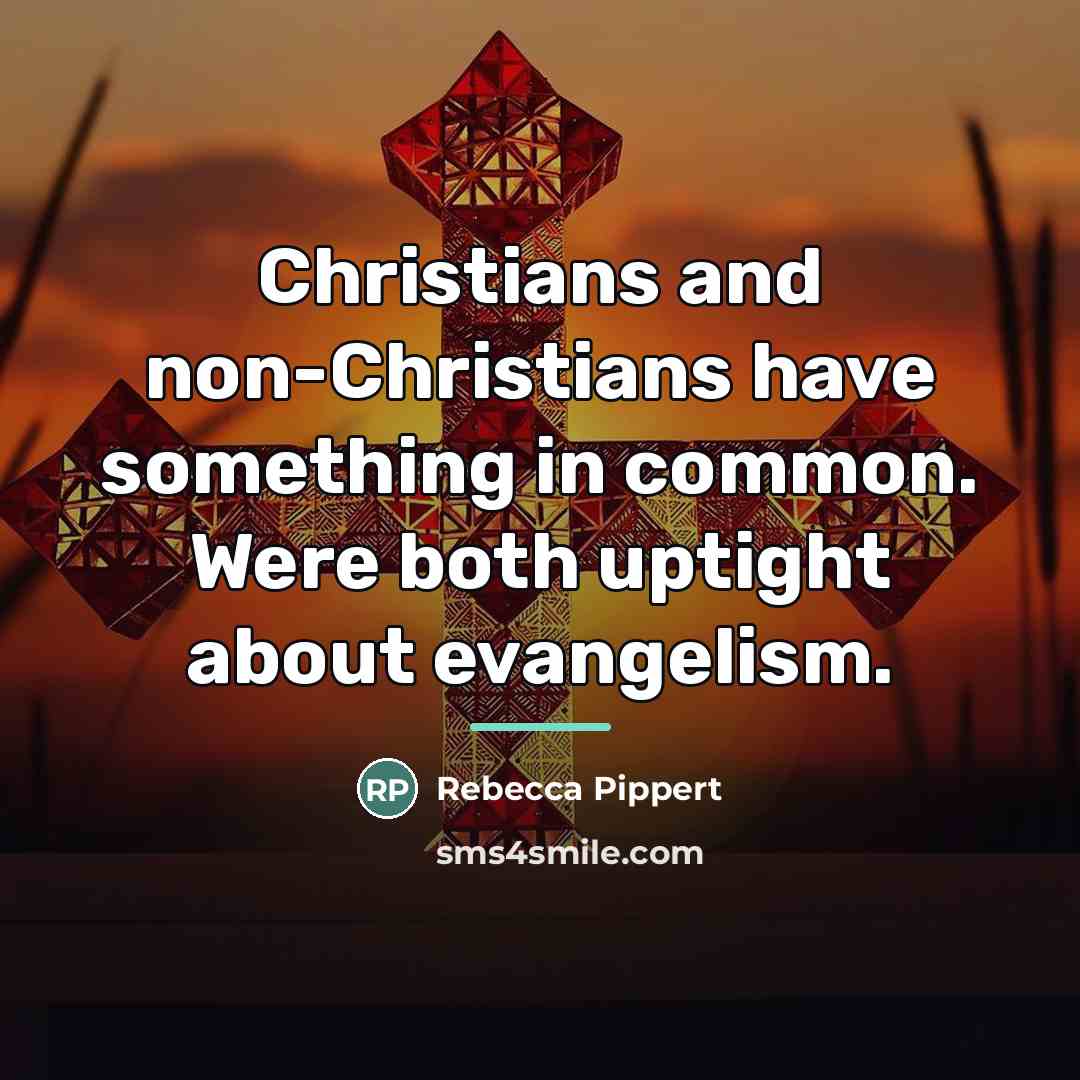 “Christians and non-Christians have something in common. Were both uptight…” quote by Rebecca Pippert