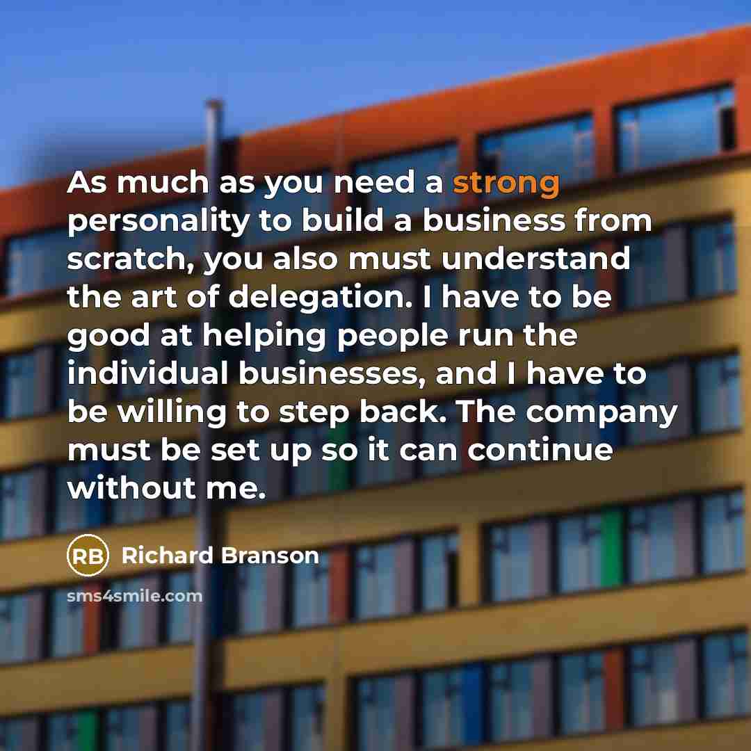 “As much as you need a strong personality to build…” quote by Richard Branson