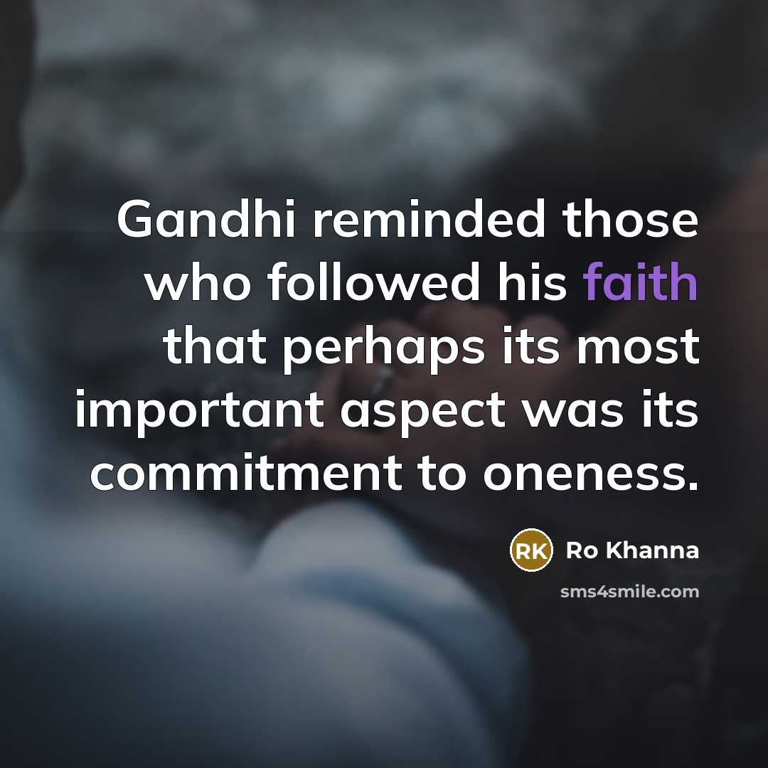 “Gandhi reminded those who followed his faith that perhaps its…” quote by Ro Khanna