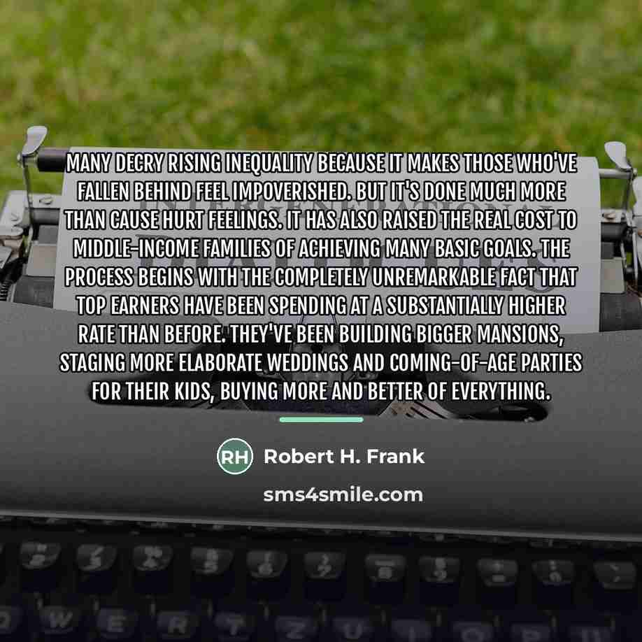 “Many decry rising inequality because it makes those who've fallen…” quote by Robert H. Frank