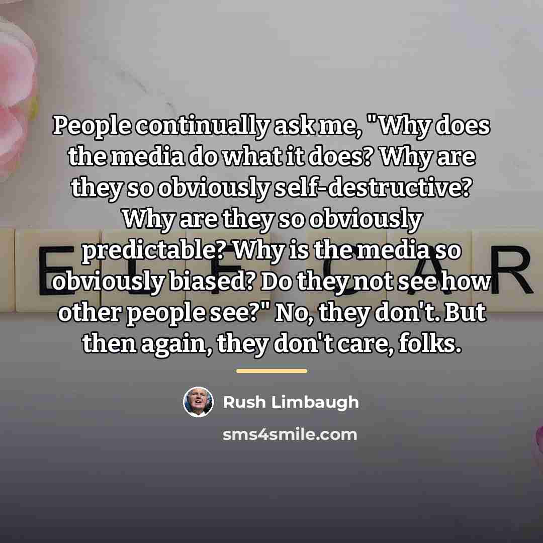 “People continually ask me, "Why does the media do what…” quote by Rush Limbaugh