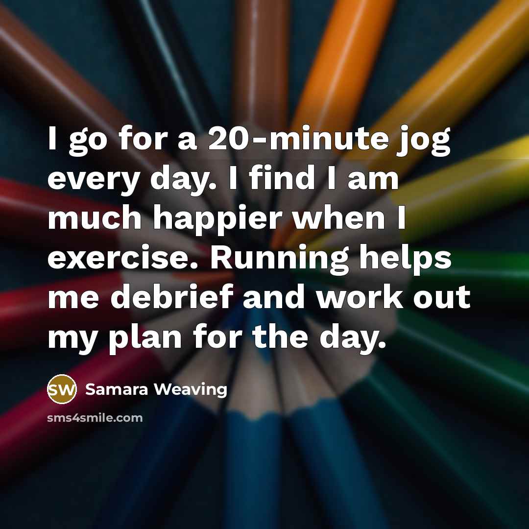 “I go for a 20-minute jog every day. I find…” quote by Samara Weaving
