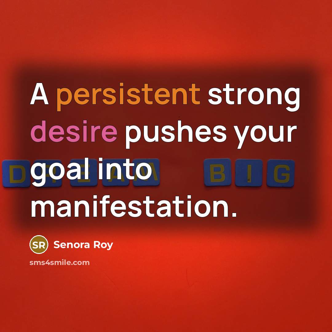 “A persistent strong desire pushes your goal into manifestation.…” quote by Senora Roy