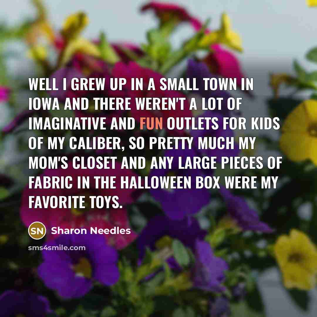 “Well I grew up in a small town in Iowa…” quote by Sharon Needles