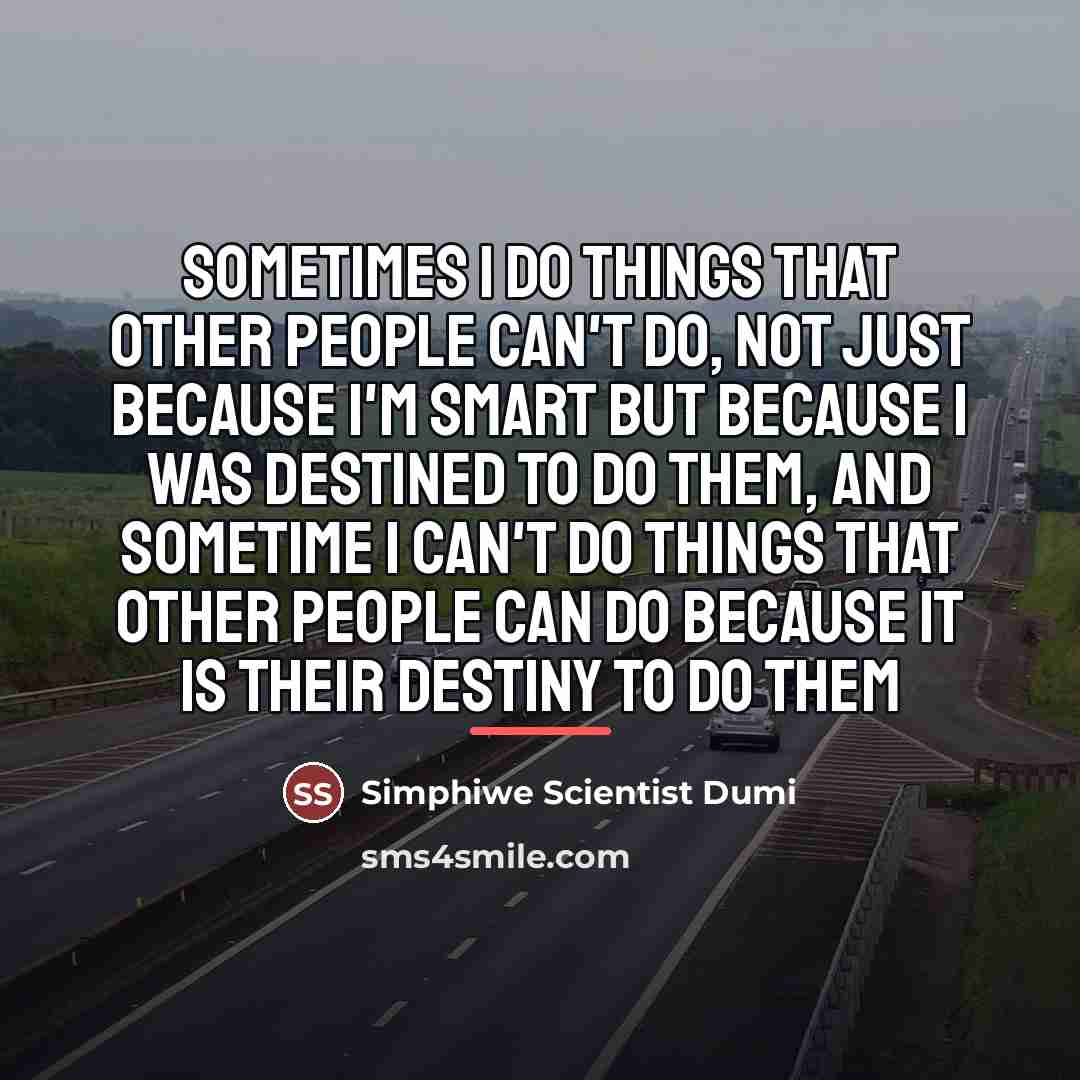 “Sometimes I do things that other people can't do, not…” quote by Simphiwe Scientist Dumi