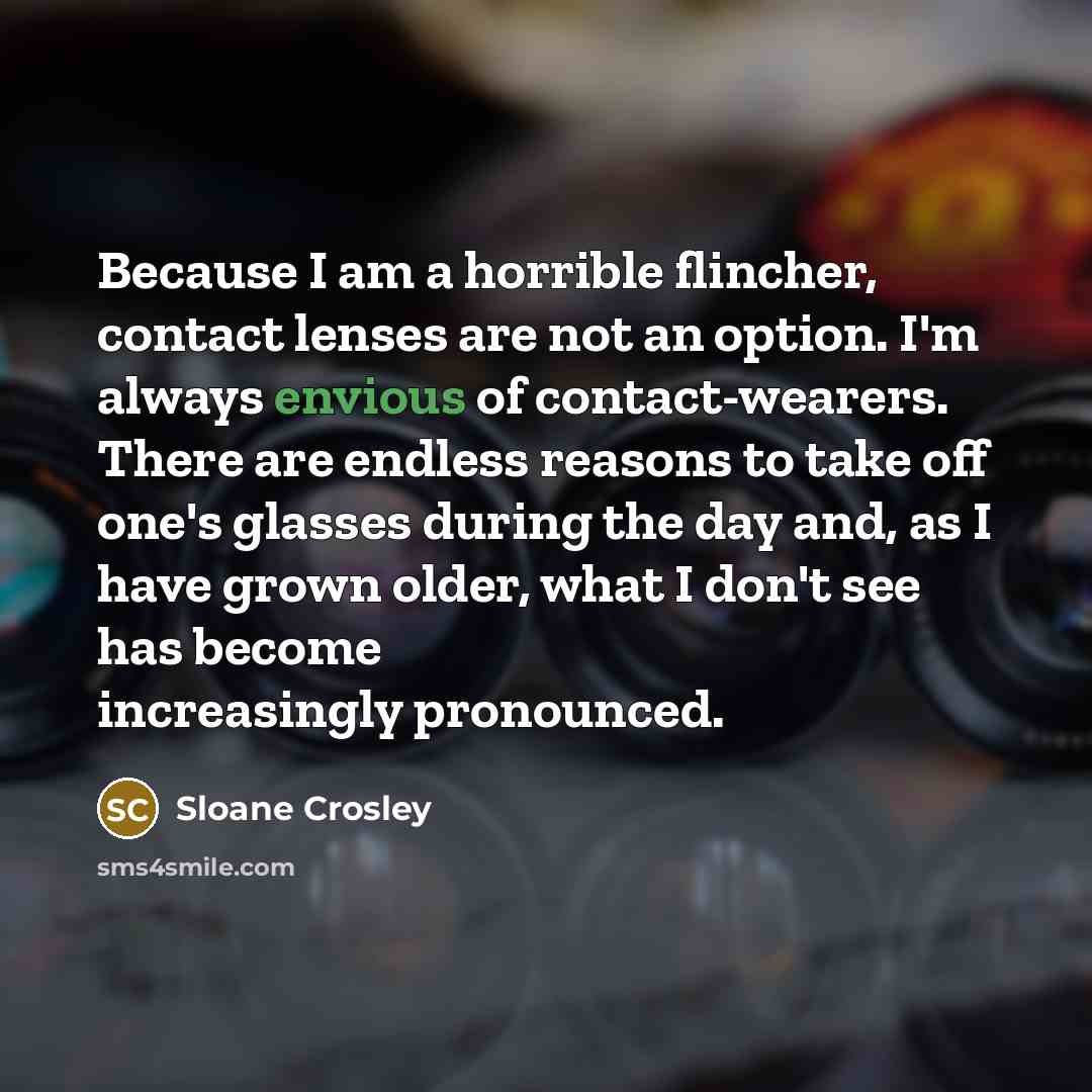 “Because I am a horrible flincher, contact lenses are not…” quote by Sloane Crosley