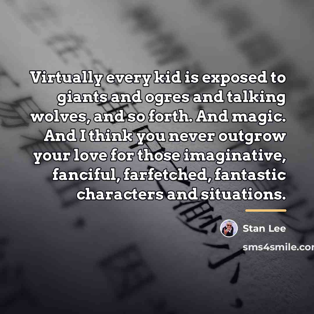 “Virtually every kid is exposed to giants and ogres and…” quote by Stan Lee
