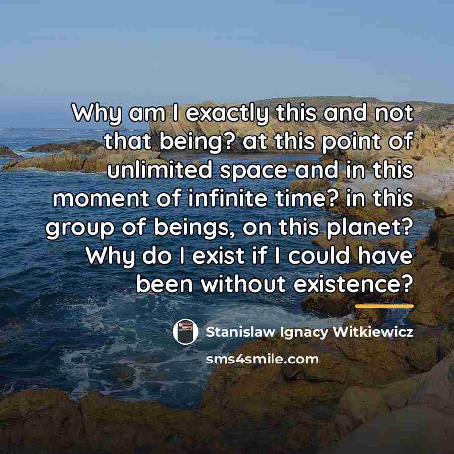 “Why am I exactly this and not that being? at…” quote by Stanislaw Ignacy Witkiewicz