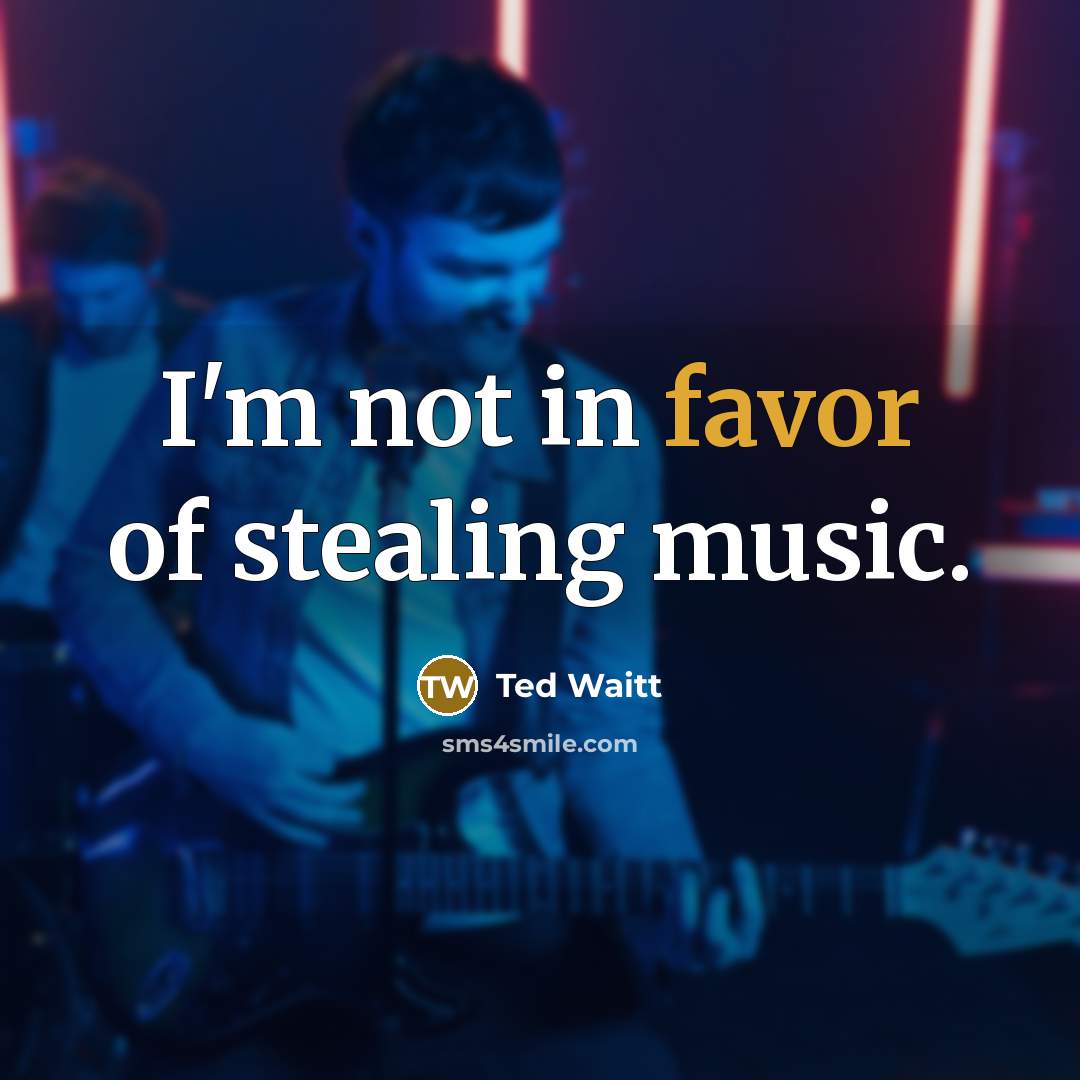 “I'm not in favor of stealing music.…” quote by Ted Waitt