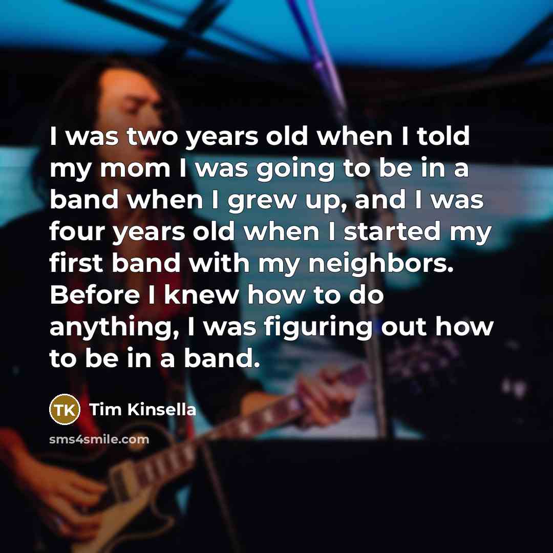 “I was two years old when I told my mom…” quote by Tim Kinsella