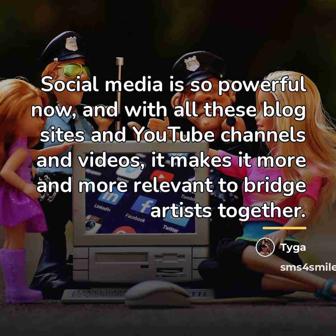 “Social media is so powerful now, and with all these…” quote by Tyga