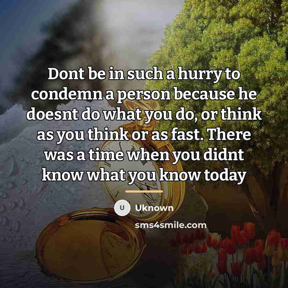 “Dont be in such a hurry to condemn a person…” quote by Uknown