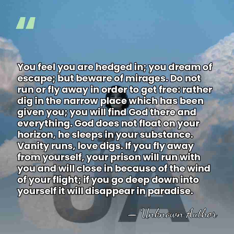You feel you are hedged in; you dream of escape; but beware&hellip; - Gustave Thibon