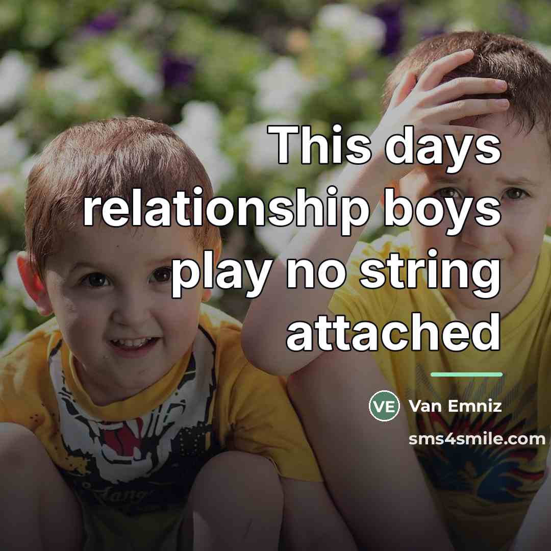 “This days relationship boys play no string attached…” quote by Van Emniz