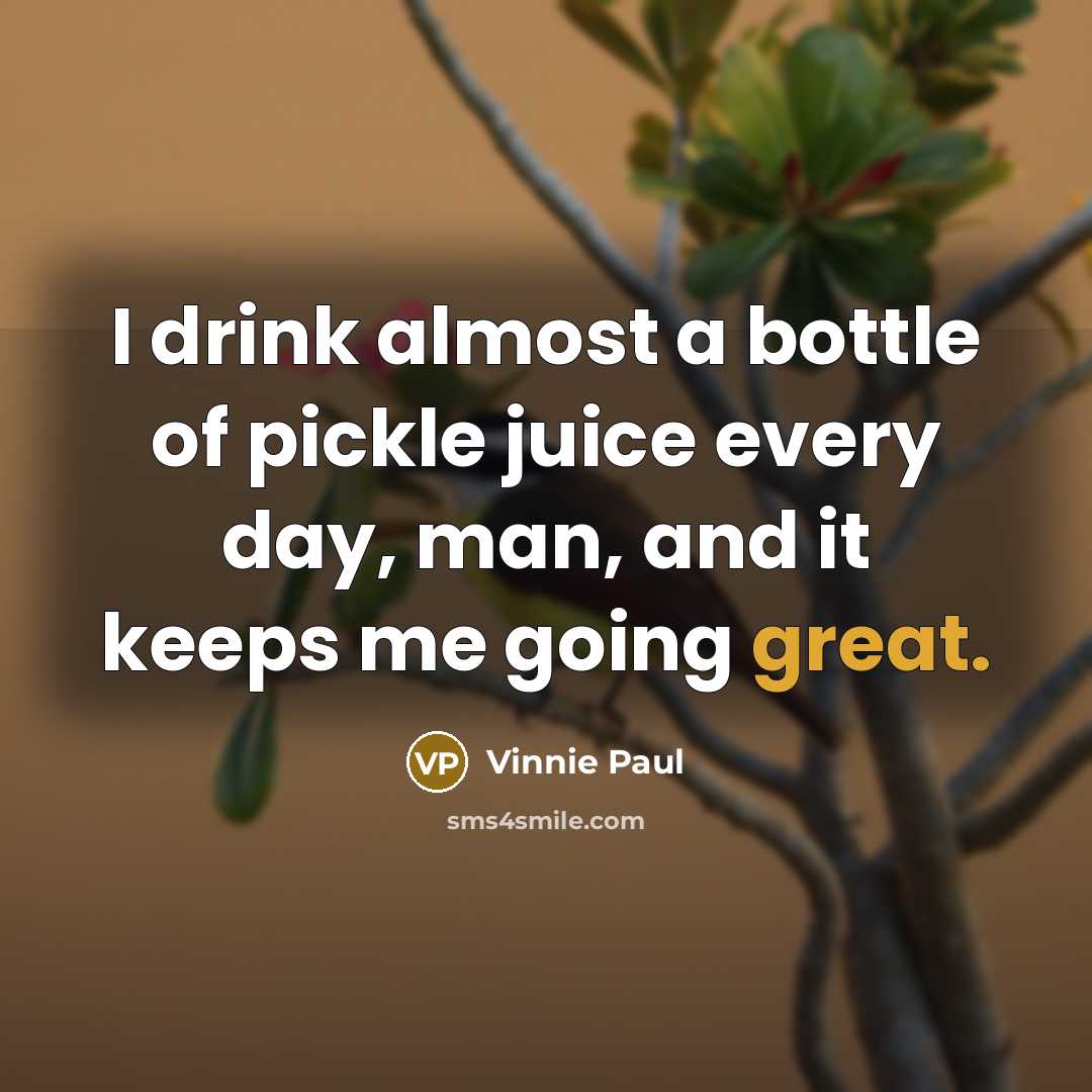 “I drink almost a bottle of pickle juice every day,…” quote by Vinnie Paul