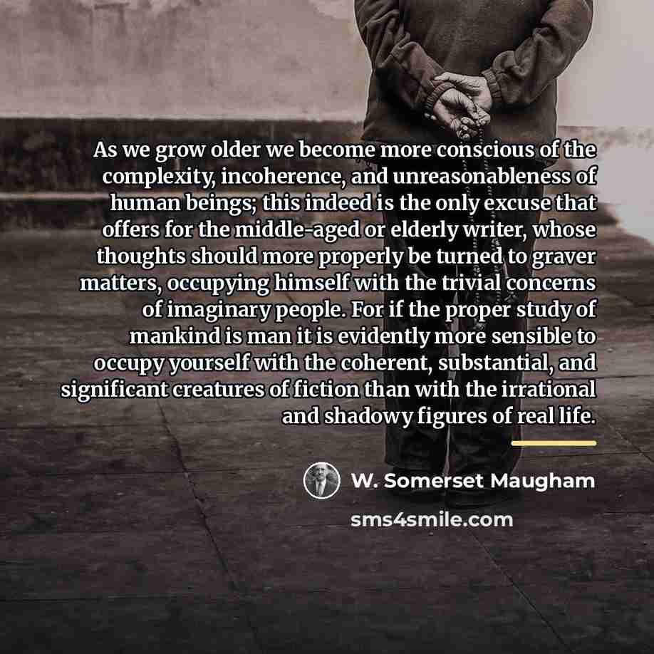 “As we grow older we become more conscious of the…” quote by W. Somerset Maugham