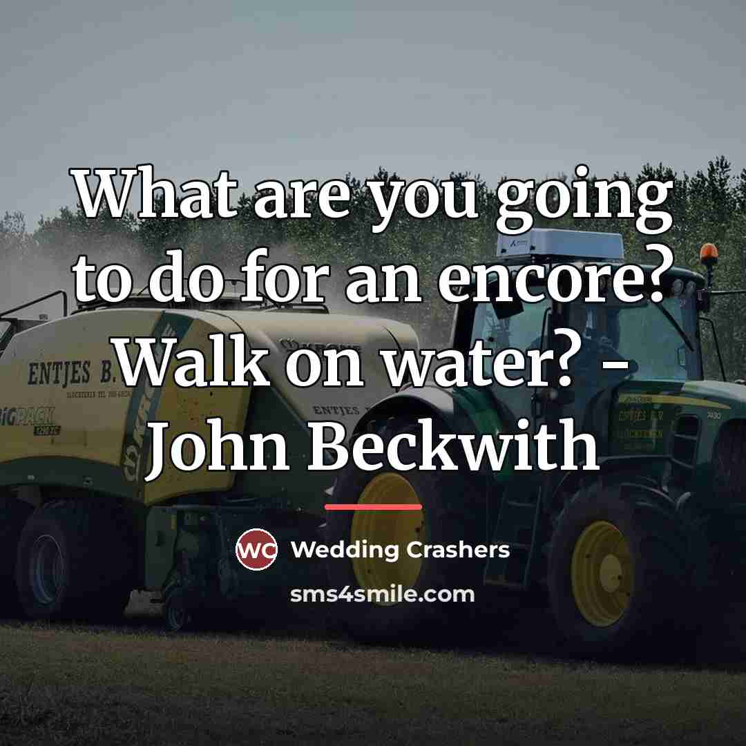 “What are you going to do for an encore? Walk…” quote by Wedding Crashers