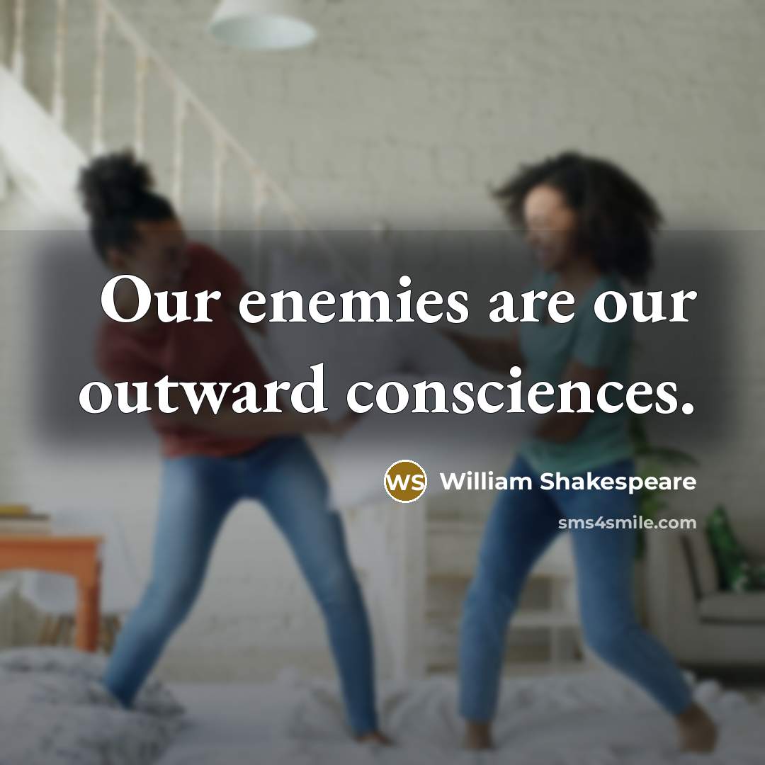 “Our enemies are our outward consciences.…” quote by William Shakespeare