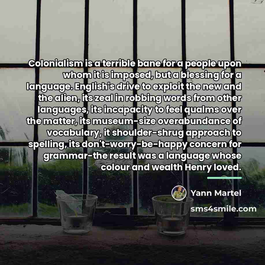 “Colonialism is a terrible bane for a people upon whom…” quote by Yann Martel