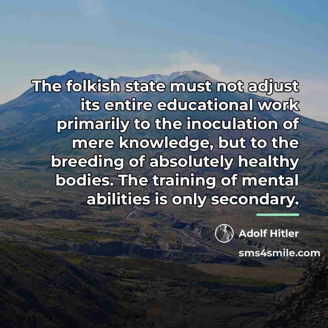“The folkish state must not adjust its entire educational work…” quote by Adolf Hitler