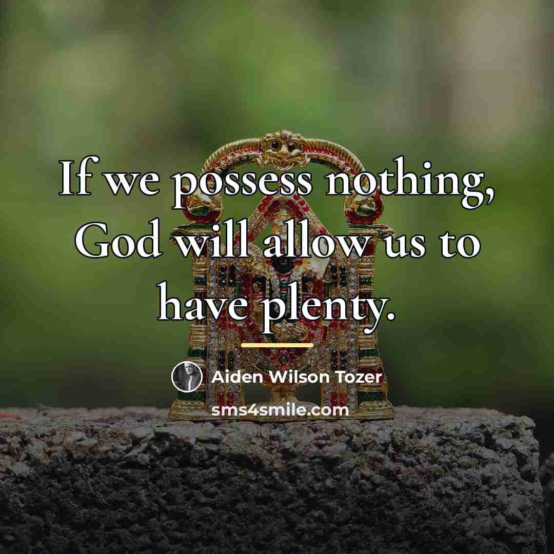 “If we possess nothing, God will allow us to have…” quote by Aiden Wilson Tozer