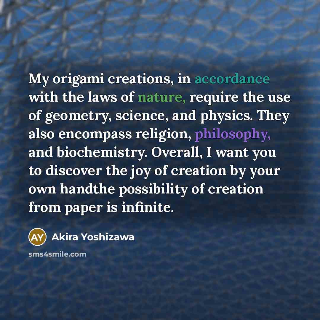 “My origami creations, in accordance with the laws of nature,…” quote by Akira Yoshizawa